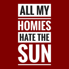 all my homies hate the sun with maroon background