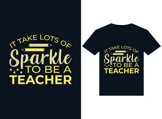 It Take Lots Of Sparkle To Be A Teacher illustrations for print-ready T-Shirts design