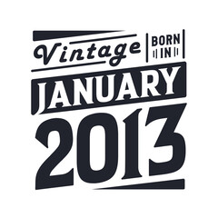 Vintage born in January 2013. Born in January 2013 Retro Vintage Birthday