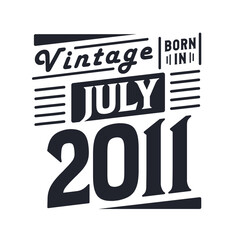 Vintage born in July 2011. Born in July 2011 Retro Vintage Birthday