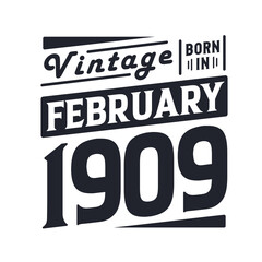 Vintage born in February 1909. Born in February 1909 Retro Vintage Birthday