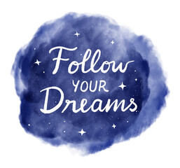 &ldquo;Follow Your Dreams&rdquo; inspirational phrase. Hand lettering on blue night sky with stars. Illustration.