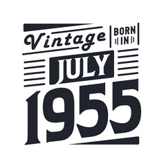 Vintage born in July 1955. Born in July 1955 Retro Vintage Birthday