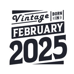 Vintage born in February 2025. Born in February 2025 Retro Vintage Birthday
