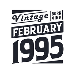 Vintage born in February 1995. Born in February 1995 Retro Vintage Birthday