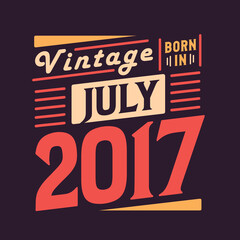 Naklejka premium Vintage born in July 2017. Born in July 2017 Retro Vintage Birthday