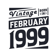 Vintage born in February 1999. Born in February 1999 Retro Vintage Birthday
