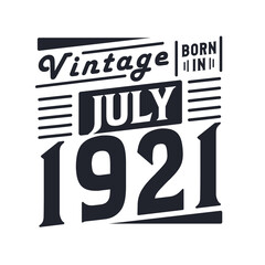 Vintage born in July 1921. Born in July 1921 Retro Vintage Birthday