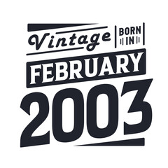 Vintage born in February 2003. Born in February 2003 Retro Vintage Birthday