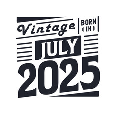 Vintage born in July 2025. Born in July 2025 Retro Vintage Birthday