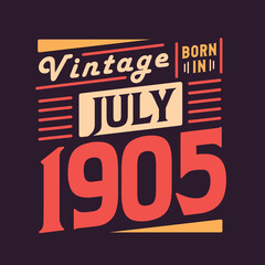 Vintage born in July 1905. Born in July 1905 Retro Vintage Birthday