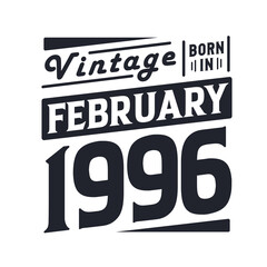 Vintage born in February 1996. Born in February 1996 Retro Vintage Birthday