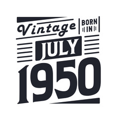 Vintage born in July 1950. Born in July 1950 Retro Vintage Birthday