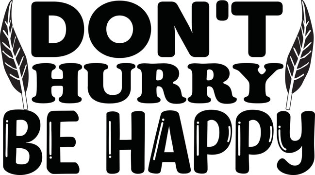 Don't Hurry Be Happy