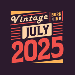 Vintage born in July 2025. Born in July 2025 Retro Vintage Birthday