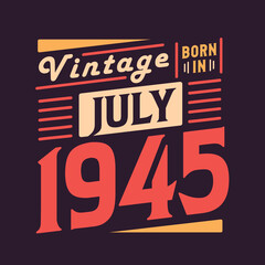 Vintage born in July 1945. Born in July 1945 Retro Vintage Birthday