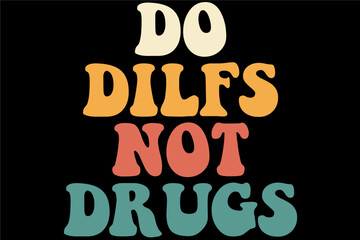 Do Dilfs Not Drugs T-Shirt Design