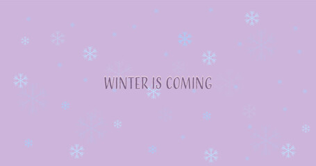 Winter is coming text on snowflakes background pattern. Winter greeting and post card design.
