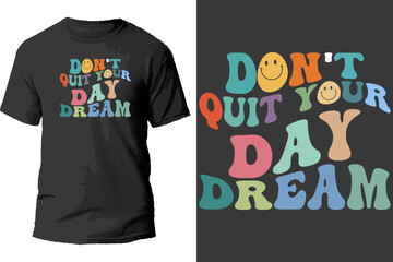 Don't quit your day dream t shirt design.
