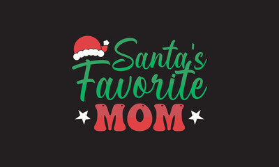 Santa's Favorite Mom- Christmas design Concept. Christmas vector. EPS, SVG Files for Cutting, bag, cups, card, EPS 10