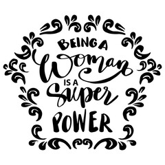 Being a woman is a super power. Hand lettering. Poster quotes.