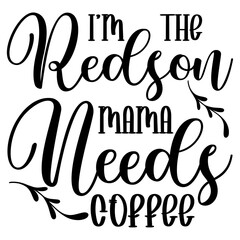 I'm The Redson Mama Needs Coffee svg