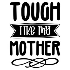 Tough Like My Mother svg