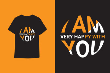 I am very happy with you typography t shirt design