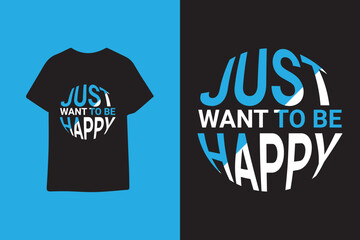Just want to be happy typography t shirt design