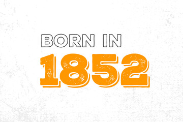 Born in 1852. Proud 1852 birthday gift tshirt design - obrazy, fototapety, plakaty