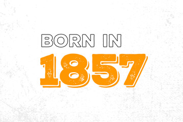 Born in 1857. Proud 1857 birthday gift tshirt design