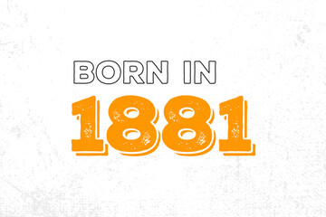 Born in 1881. Proud 1881 birthday gift tshirt design