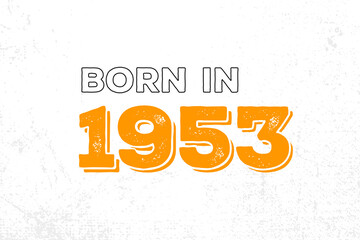 Born in 1953. Proud 1953 birthday gift tshirt design