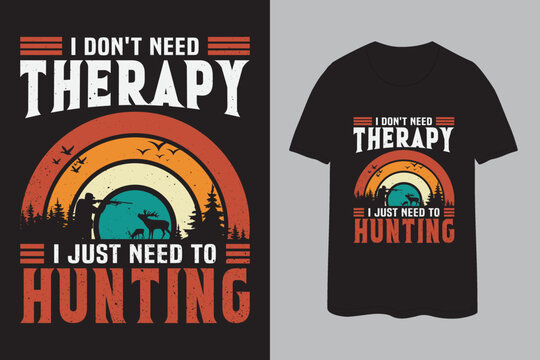 I don't need therapy I just need to hunting t-shirt design
