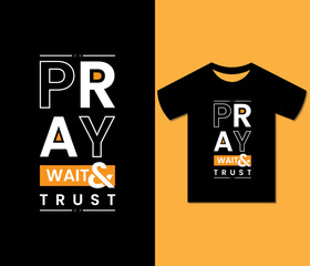Pray Wait & Trust Tshirt Design. Ready to print for apparel, poster, illustration. Modern, Trendy tee, art, lettering t shirt vector.