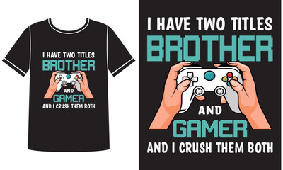 I have two titles brother and gamer t shirt design concept