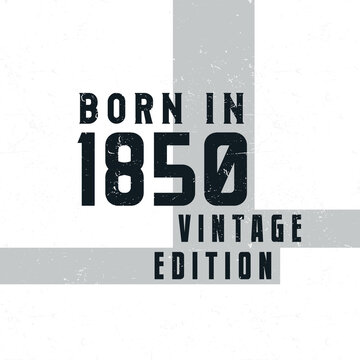 Born in 1850. Vintage birthday T-shirt for those born in the year 1850