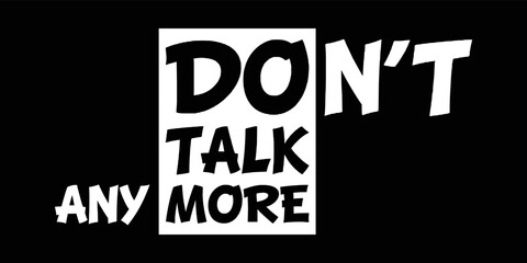 Don't talk anymore or do talk more typography quote