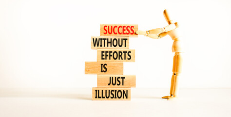 Success symbol. Concept words Success without efforts is just illusion on wooden blocks on a beautiful white table white background. Businessman icon. Business success and efforts concept.
