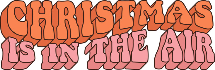 Christmas in the air Slogan in trendy retro cartoon style. Groovy hippie 70s aesthetic.
