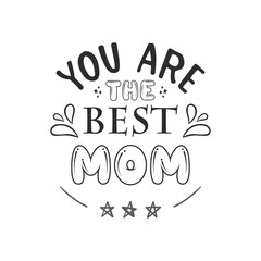 Happy Mother's day typography design. Holiday lettering. Ink illustration. Modern brush calligraphy. Isolated on white background. You are the best mom handwritting.