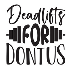 Dead lifts for donuts design
