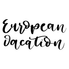 Isolated words European vacation  written in hand lettering