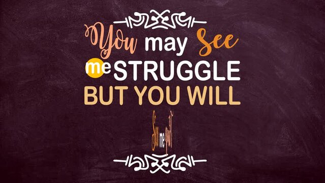 You may see me struggle but you will never see me quit motivation quote video