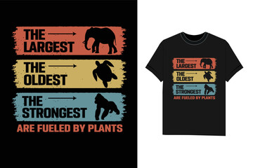 The Largest The Oldest The Strongest Are Fueled By Plants vegan t shirt