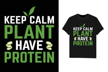 Keep Calm Plant Have Protein t shirt