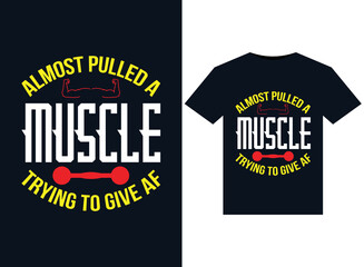 Almost Pulled a Muscle Trying to Give Af illustrations for print-ready T-Shirts design