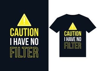 Caution I Have No Filter illustrations for print-ready T-Shirts design