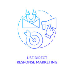 Use direct response marketing blue gradient concept icon. Business promotion. Getting clients for new company abstract idea thin line illustration. Isolated outline drawing. Myriad Pro-Bold font used