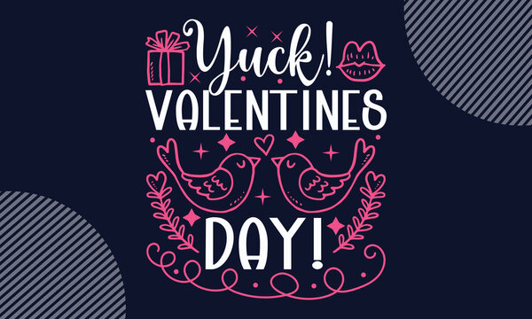 Yuck! Valentines Day! - Valentines Day T Shirt Design. Hand Drawn Lettering Phrase, Calligraphy Vector Illustration. Eps, Svg Files For Cutting